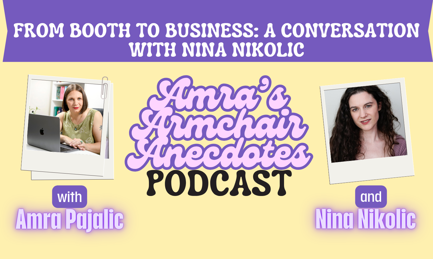 Podcast cover for Amra’s Armchair Anecdotes episode 16 titled “From Booth to Business: A Conversation with Nina Nikolic,” featuring polaroid photos of Amra Pajalic at a laptop and Nina Nikolic headshot on a pastel graphic background.