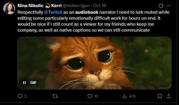Screenshot of a tweet from Nina Nikolic (@kidkerrigan) posted October 16th, showing a message to Twitch about audiobook narrator accessibility needs. The tweet text reads: "Respectfully @Twitch as an audiobook narrator I need to lurk muted while editing some particularly emotionally difficult work for hours on end. It would be nice if I still count as a viewer for my friends who keep me company, as well as native captions so we can still communicate." Below the text is an animated GIF of an orange tabby cat with large, expressive eyes looking upward with a hopeful expression.