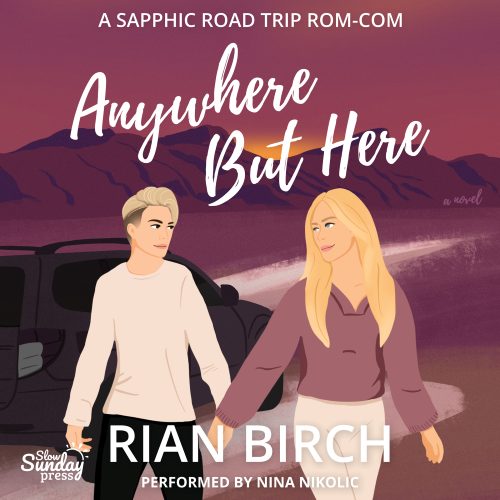 Illustrated audiobook cover art by @drawnbybls for Anywhere But Here by Rian Birch, showing two women holding hands beside a car on a road trip with purple mountains and a sunset. Text reads “A Sapphic Road Trip Rom-Com” and “Performed by Nina Nikolic.”
